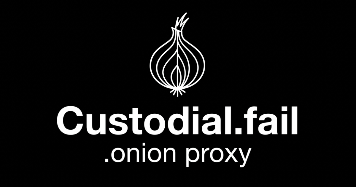 Custodial.fail Now offers .onion proxy for a Tor Network access